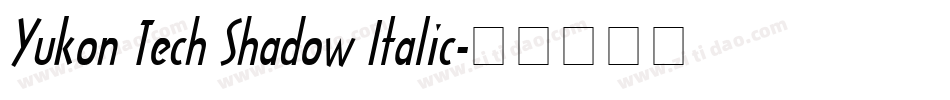 Yukon Tech Shadow Italic字体转换